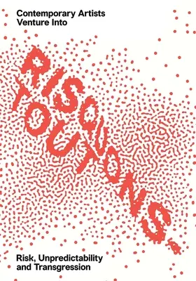 Risquons-Tout: Umělci na planetě se pouštějí do rizika, nepředvídatelnosti a transgrese - Risquons-Tout: Planetary Artists Venture Into Risk, Unpredictability, and Transgression