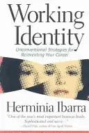 Dělnická identita: Nekonvenční strategie, jak znovuobjevit svou kariéru: Srdce a duše. - Working Identity: Unconventional Strategies for Reinventing Your Career