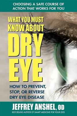 Co musíte vědět o suchém oku: Jak předcházet, zastavit nebo zvrátit onemocnění suchého oka - What You Must Know about Dry Eye: How to Prevent, Stop, or Reverse Dry Eye Disease