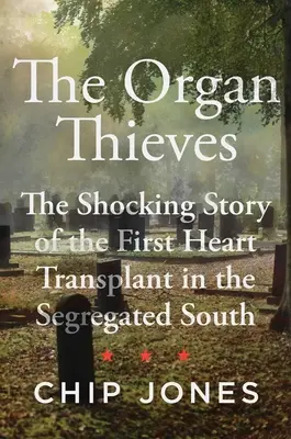 Zloději varhan: Šokující příběh první transplantace srdce na segregovaném Jihu - The Organ Thieves: The Shocking Story of the First Heart Transplant in the Segregated South