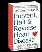 Prevence, zastavení a zvrácení srdečních onemocnění: 109 věcí, které můžete udělat - Prevent, Halt & Reverse Heart Disease: 109 Things You Can Do