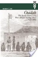 Ouidah - Sociální dějiny západoafrického otrokářského přístavu 1727-1892 (Ouidah - The Social History of a West African Slaving Port 1727-1892) - Ouidah - The Social History of a West African Slaving Port 1727-1892