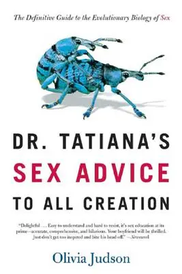 Sexuální rady Dr. Tatiany pro celé stvoření: Tatiana: Rady pro sex: Definitivní průvodce evoluční biologií sexu - Dr. Tatiana's Sex Advice to All Creation: The Definitive Guide to the Evolutionary Biology of Sex