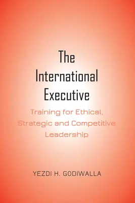 Mezinárodní manažer: Školení pro etické, strategické a konkurenční vedení - The International Executive: Training for Ethical, Strategic and Competitive Leadership