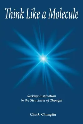 Mysli jako molekula: Hledání inspirace ve strukturách myšlení - Think Like A Molecule: Seeking Inspiration in the Structures of Thought