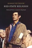 Náboženství rudého státu: Víra a politika v srdci Ameriky: náboženství náboženských států: víra a politika v srdci Ameriky - Red State Religion: Faith and Politics in America's Heartland
