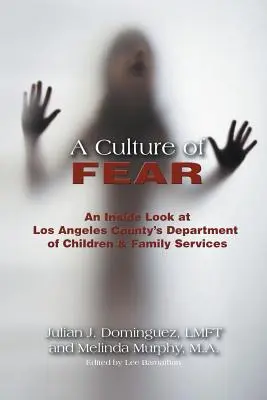 Kultura strachu: Pohled do nitra losangeleského okresního oddělení pro děti a rodinu (A Culture of Fear: An Inside Look at Los Angeles County's Department of Children & Family Services) - A Culture of Fear: An Inside Look at Los Angeles County's Department of Children & Family Services