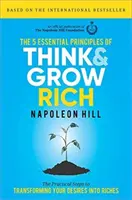 Pět základních principů knihy Mysli a zbohatni: Praktické kroky k proměně vašich přání v bohatství - The 5 Essential Principles of Think and Grow Rich: The Practical Steps to Transforming Your Desires Into Riches