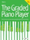 The Graded Piano Player, Bk 3: Well-Known Tunes Specially Arranged by Leading Educationalists (Grade 3-5) (Známé melodie ve speciální úpravě předních pedagogů) - The Graded Piano Player, Bk 3: Well-Known Tunes Specially Arranged by Leading Educationalists (Grade 3-5)