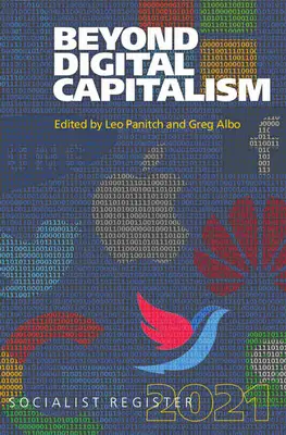 Za hranice digitálního kapitalismu: Nové způsoby života: Socialistický rejstřík 2021 - Beyond Digital Capitalism: New Ways of Living: Socialist Register 2021