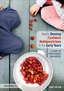 Jak rozvíjet sebevědomé matematiky v raném věku - příručka pro učitele a rodiče - How to Develop Confident Mathematicians in the Early Years - A Guide for Practitioners and Parents