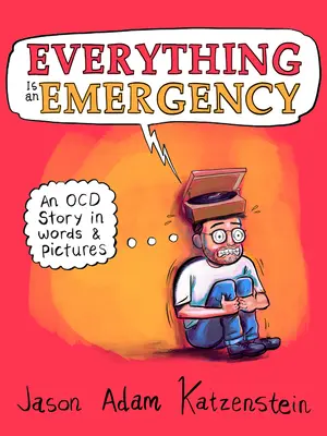 Všechno je nouzové: Příběh Ocd ve slovech a obrázcích - Everything Is an Emergency: An Ocd Story in Words & Pictures