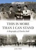 To je víc, než mohu snést - Životopis Charlieho Halla - This is More Than I Can Stand - A Biography of Charlie Hall