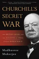 Churchillova tajná válka: Britské impérium a pustošení Indie za druhé světové války - Churchill's Secret War: The British Empire and the Ravaging of India During World War II
