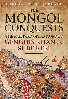 Mongolské výboje: Vojenské operace Čingischána a Sube'eteje - The Mongol Conquests: The Military Operations of Genghis Khan and Sube'etei
