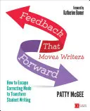 Zpětná vazba, která posouvá pisatele kupředu: Jak uniknout z opravného režimu a proměnit psaní studentů - Feedback That Moves Writers Forward: How to Escape Correcting Mode to Transform Student Writing