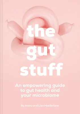 The Gut Stuff: Střeva a jejich mikrobi: posilující průvodce střevy a jejich mikroby - The Gut Stuff: An Empowering Guide to Your Gut and Its Microbes