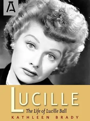 Lucille (Lucille): Všichni, kdo se chtějí stát svědky sv: Život Lucille Ballové (The Life of Lucille Ball) - Lucille: The Life of Lucille Ball