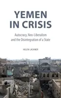 Jemen v krizi: Jemen: krize: autokracie, neoliberalismus a rozpad státu - Yemen in Crisis: Autocracy, Neo-Liberalism and the Disintegration of a State