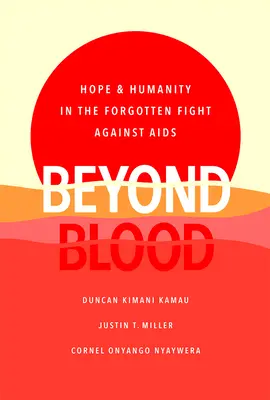 Za hranice krve: Naděje a lidskost v zapomenutém boji proti AIDS - Beyond Blood: Hope and Humanity in the Forgotten Fight Against AIDS