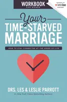 Pracovní příručka pro ženy o manželství s nedostatkem času: Jak zůstat ve spojení s rychlostí života - Your Time-Starved Marriage Workbook for Women: How to Stay Connected at the Speed of Life