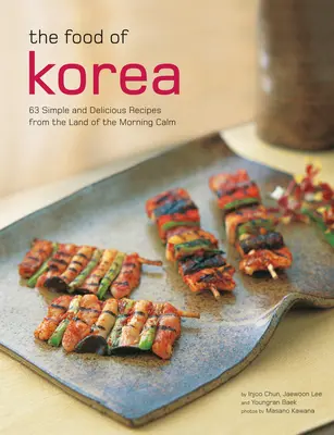 Jídlo z Koreje: 63 jednoduchých a lahodných receptů ze země ranního klidu - The Food of Korea: 63 Simple and Delicious Recipes from the Land of the Morning Calm