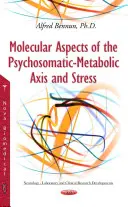 Molekulární aspekty psychosomaticko-metabolické osy a stresu - Molecular Aspects of the Psychosomatic-Metabolic Axis & Stress