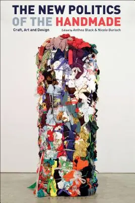 Nová politika ruční práce: Nové politické téma: řemeslo, umění a design (Craft, Art and Design) - The New Politics of the Handmade: Craft, Art and Design