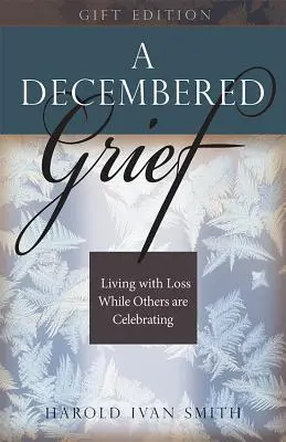 Prosincový zármutek: Ztráta je pro ostatní oslavou, zatímco ostatní se radují. - A Decembered Grief: Living with Loss While Others Are Celebrating