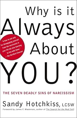 Proč je to vždycky o tobě? Sedm smrtelných hříchů narcismu. - Why Is It Always about You?: The Seven Deadly Sins of Narcissism