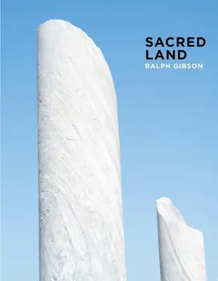 Ralph Gibson: Posvátná země: Izrael před a po čase - Ralph Gibson: Sacred Land: Israel Before and After Time