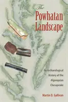 Krajina Powhatanů: Archeologické dějiny algonkinského Chesapeake: krajina Powhatů: archeologické dějiny algonkinského Chesapeake - The Powhatan Landscape: An Archaeological History of the Algonquian Chesapeake