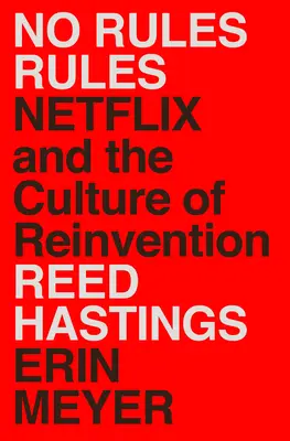Pravidla bez pravidel: Pravidla: Netflix a kultura vynalézání - No Rules Rules: Netflix and the Culture of Reinvention