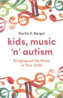 Děti, hudba a autismus: Probuďte ve svém dítěti hudbu - Kids, Music 'n' Autism: Bringing Out the Music in Your Child