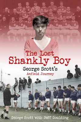 Ztracený Shanklyho chlapec: Cesta George Scotta na Anfield - The Lost Shankly Boy: George Scott's Anfield Journey