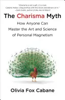 Mýtus o charismatu - Jak zaujmout, ovlivnit a motivovat lidi - Charisma Myth - How to Engage, Influence and Motivate People