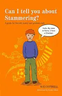 Můžu vám říct o koktání?: Příručka pro přátele, rodinu a odborníky. - Can I Tell You about Stammering?: A Guide for Friends, Family and Professionals