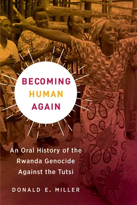 Stát se znovu člověkem: Orální historie genocidy Tutsiů ve Rwandě - Becoming Human Again: An Oral History of the Rwanda Genocide Against the Tutsi
