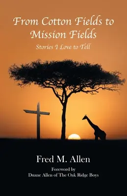 Od bavlníkových polí k misijním polím: Od bavlny k bavlně: Příběhy, které rád vyprávím - From Cotton Fields to Mission Fields: Stories I Love to Tell