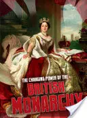 Měnící se moc britské monarchie - Changing Power of the British Monarchy