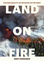 Země v plamenech: Nová realita divokých požárů na Západě - Land on Fire: The New Reality of Wildfire in the West