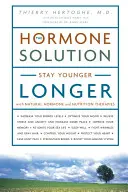 Hormonální řešení - Zůstaňte déle mladí díky přírodní hormonální a výživové terapii - Hormone Solution - Stay Younger Longer with Natural Hormone and Nutrition Therapies