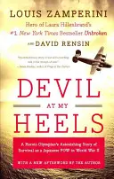 Ďábel v patách: Hrdinský příběh olympionika, který přežil jako japonský válečný zajatec za druhé světové války. - Devil at My Heels: A Heroic Olympian's Astonishing Story of Survival as a Japanese POW in World War II