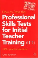 Jak složit zkoušky odborných dovedností pro počáteční vzdělávání učitelů (ITT): 1000 + praktické otázky (Revised) - How to Pass the Professional Skills Tests for Initial Teacher Training (ITT): 1000 + Practice Questions (Revised)