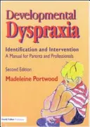 Vývojová dyspraxie - identifikace a intervence: Příručka pro rodiče a odborníky - Developmental Dyspraxia - Identification and Intervention: A Manual for Parents and Professionals