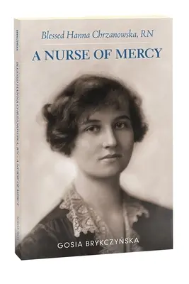 Blahoslavená Hanna Chrzanowska, RN: Milosrdná sestra - Blessed Hanna Chrzanowska, RN: A Nurse of Mercy