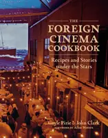 Kuchařka zahraničních filmů: Recepty a příběhy pod hvězdami - The Foreign Cinema Cookbook: Recipes and Stories Under the Stars
