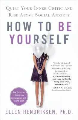 Jak být sám sebou: Zklidněte svého vnitřního kritika a povzneste se nad sociální úzkost. - How to Be Yourself: Quiet Your Inner Critic and Rise Above Social Anxiety