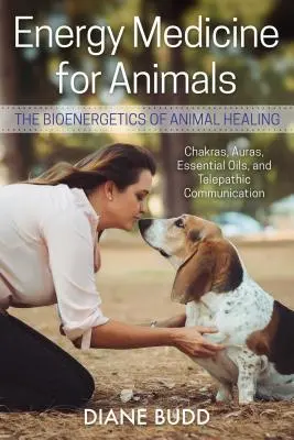 Energetická medicína pro zvířata: Bioenergetika léčení zvířat - Energy Medicine for Animals: The Bioenergetics of Animal Healing