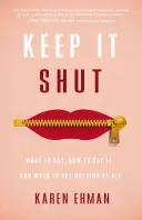 Držet hubu: Co říkat, jak to říkat a kdy neříkat vůbec nic? - Keep It Shut: What to Say, How to Say It, and When to Say Nothing at All